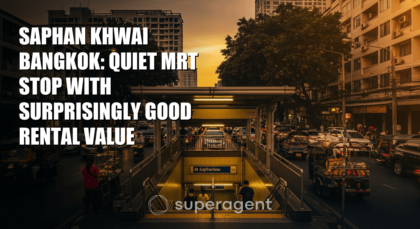Saphan Khwai Bangkok: Quiet MRT Stop with Surprisingly Good Rental Value