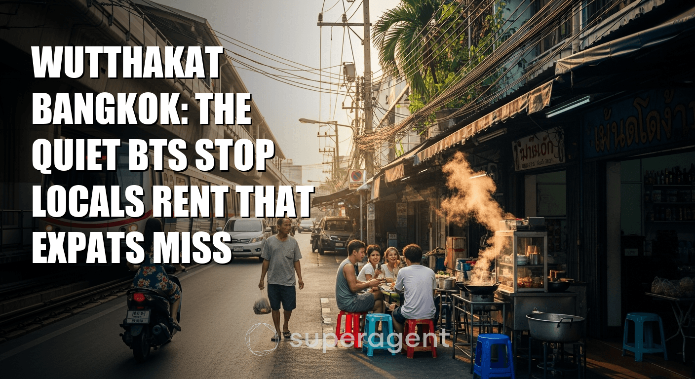 Wutthakat Bangkok: The Quiet BTS Stop Locals Rent That Expats Miss