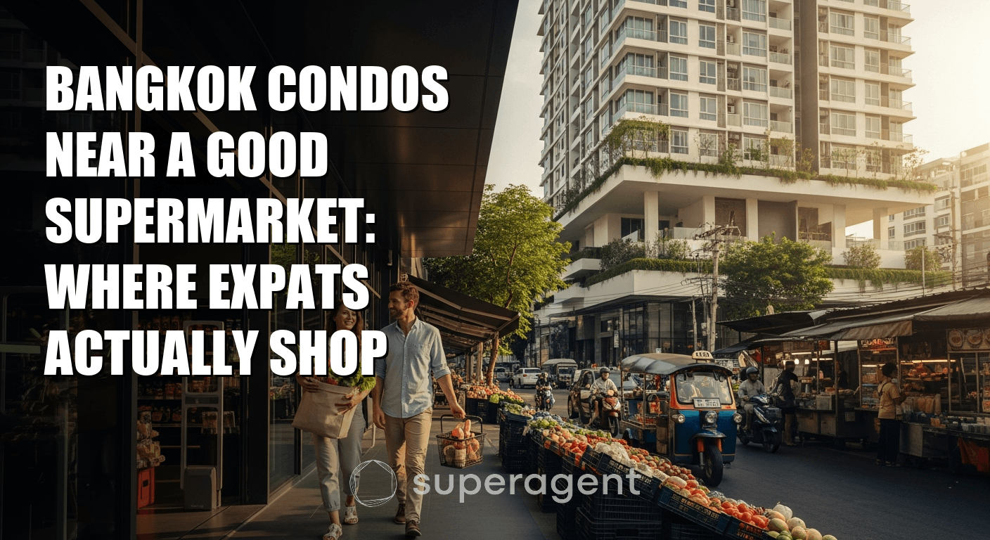 Bangkok Condos Near a Good Supermarket: Where Expats Actually Shop