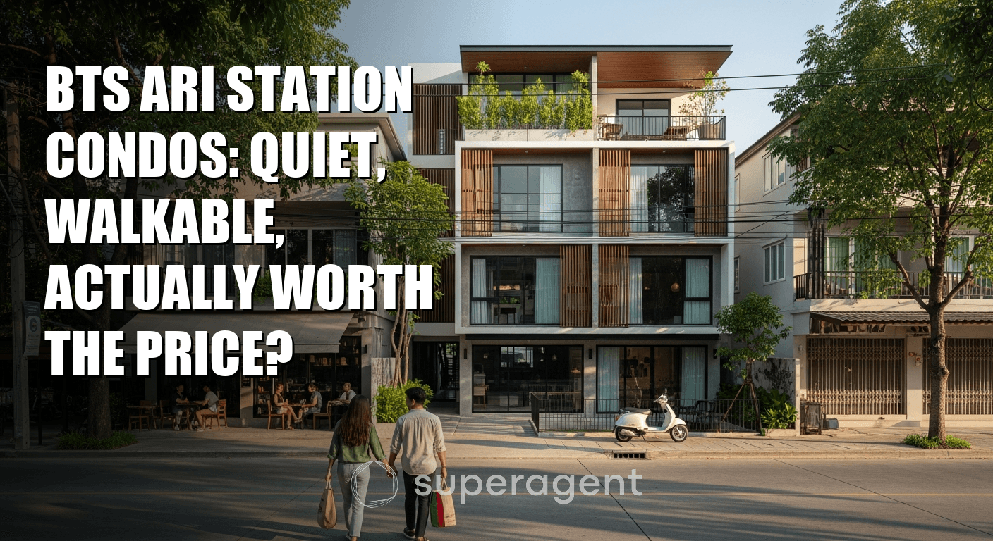 BTS Ari Station Condos: Quiet, Walkable, Actually Worth the Price?