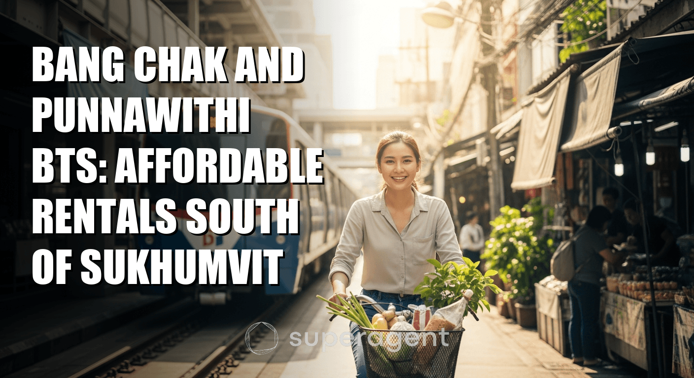 Bang Chak and Punnawithi BTS: Affordable Rentals South of Sukhumvit