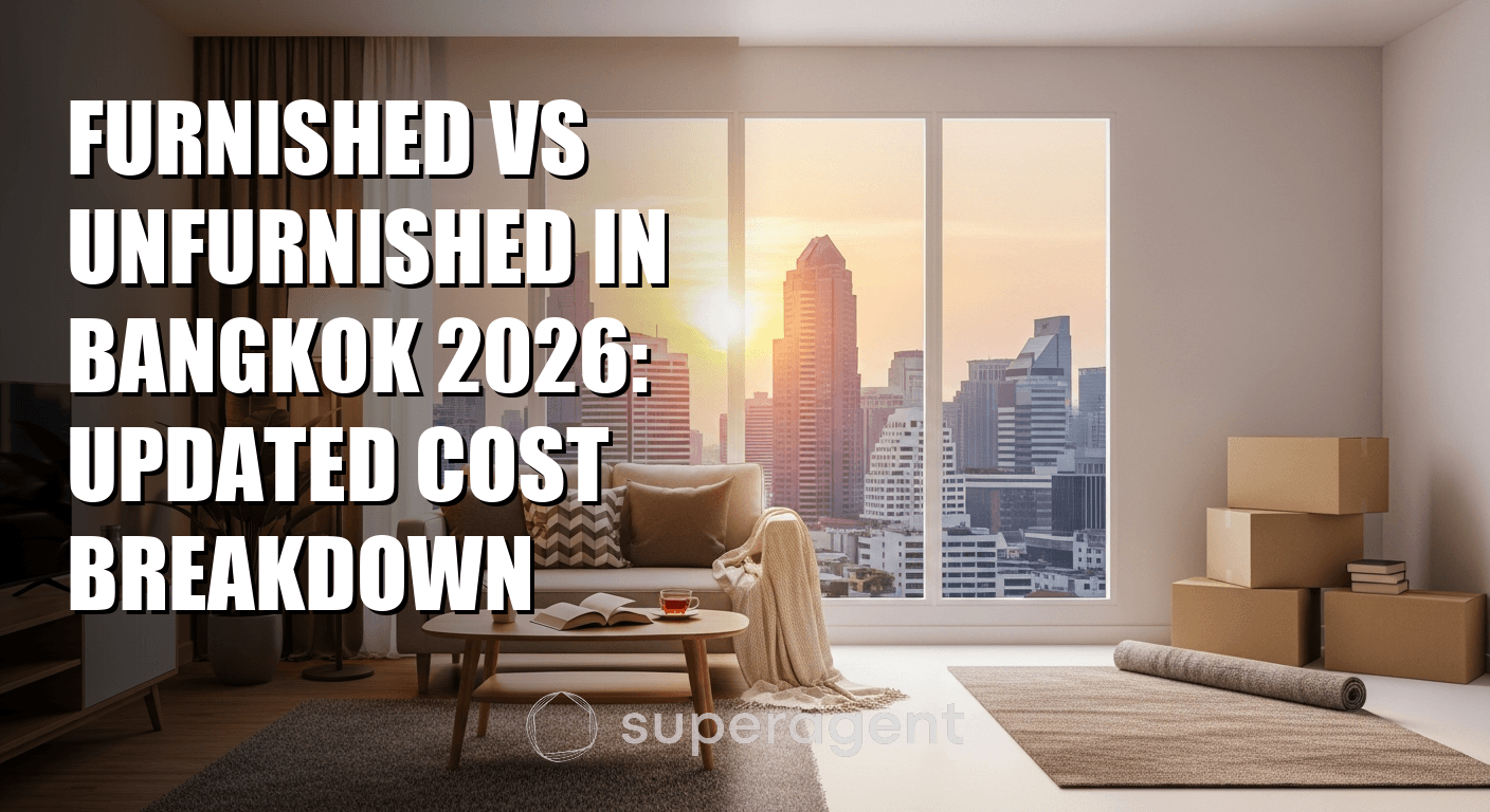 Furnished vs Unfurnished in Bangkok 2026: Updated Cost Breakdown