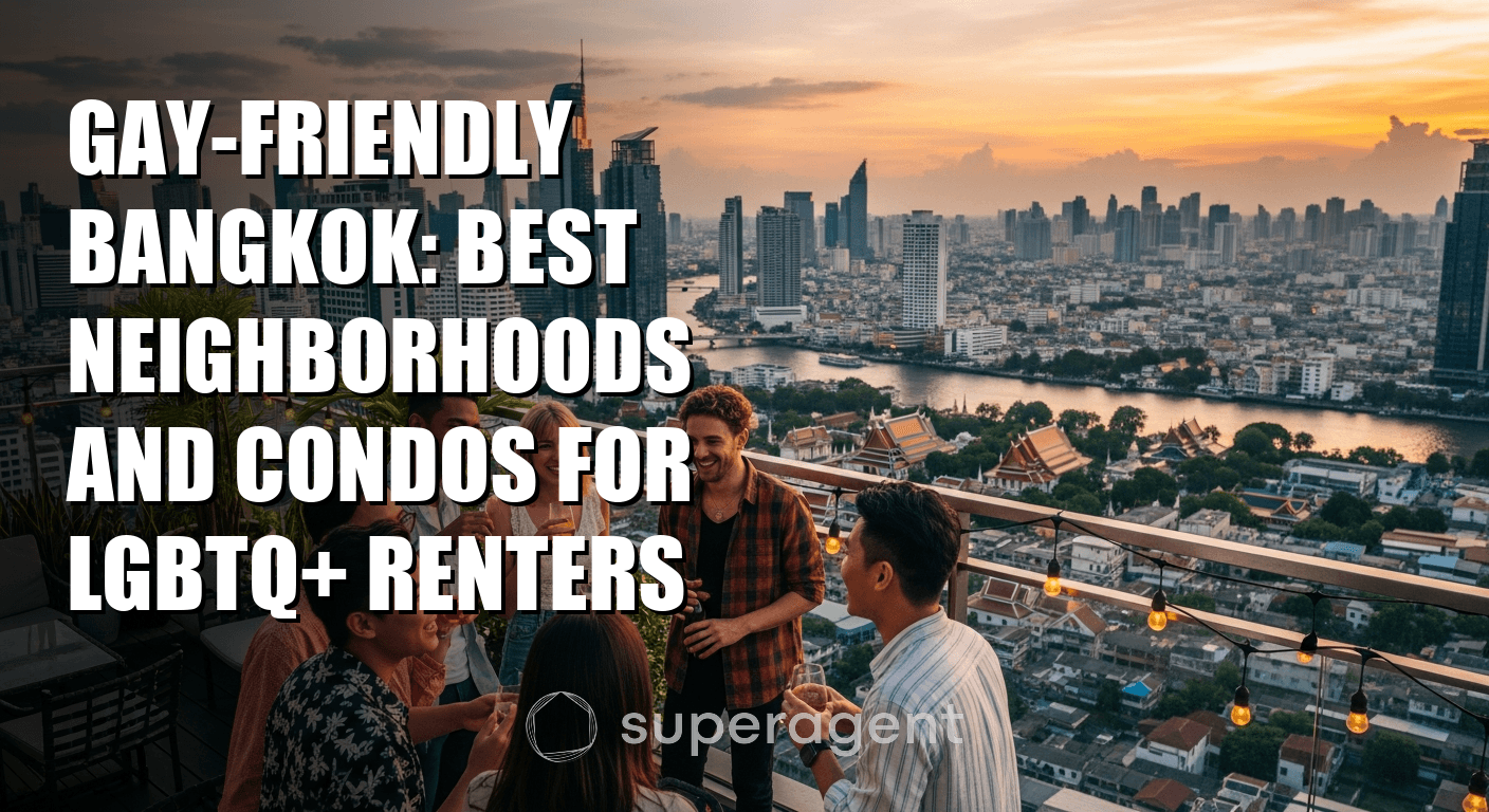 Gay-Friendly Bangkok: Best Neighborhoods and Condos for LGBTQ+ Renters