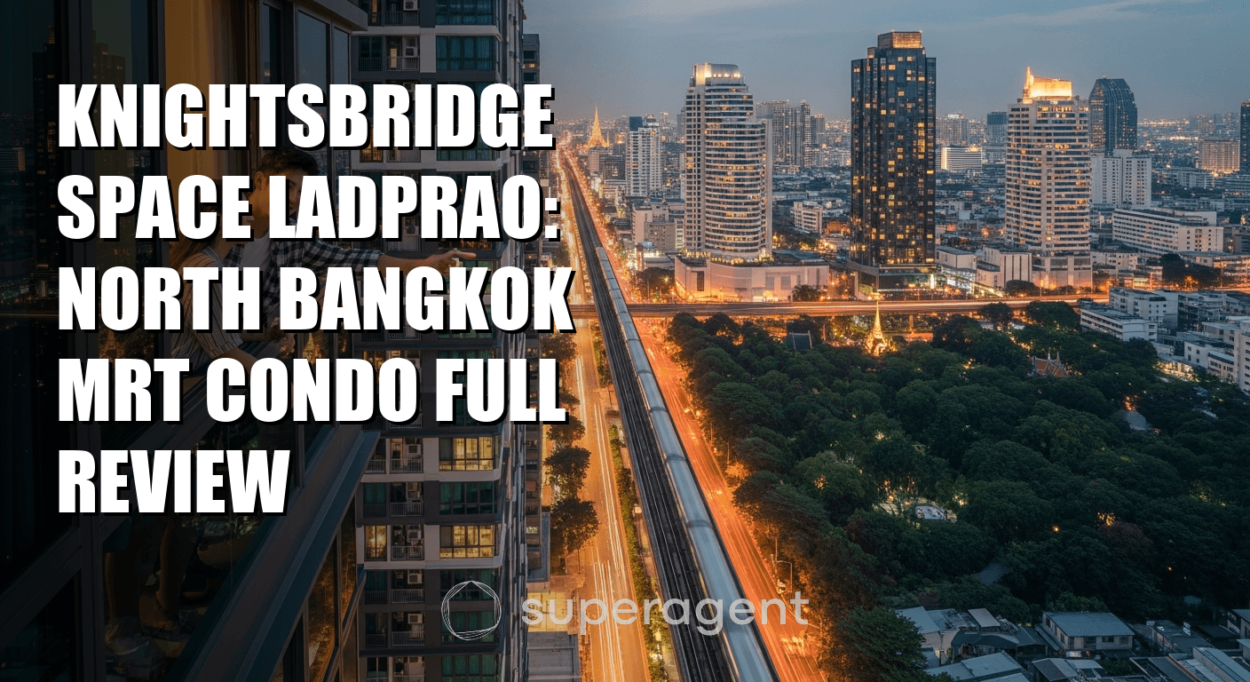 Knightsbridge Space Ladprao: North Bangkok MRT Condo Full Review