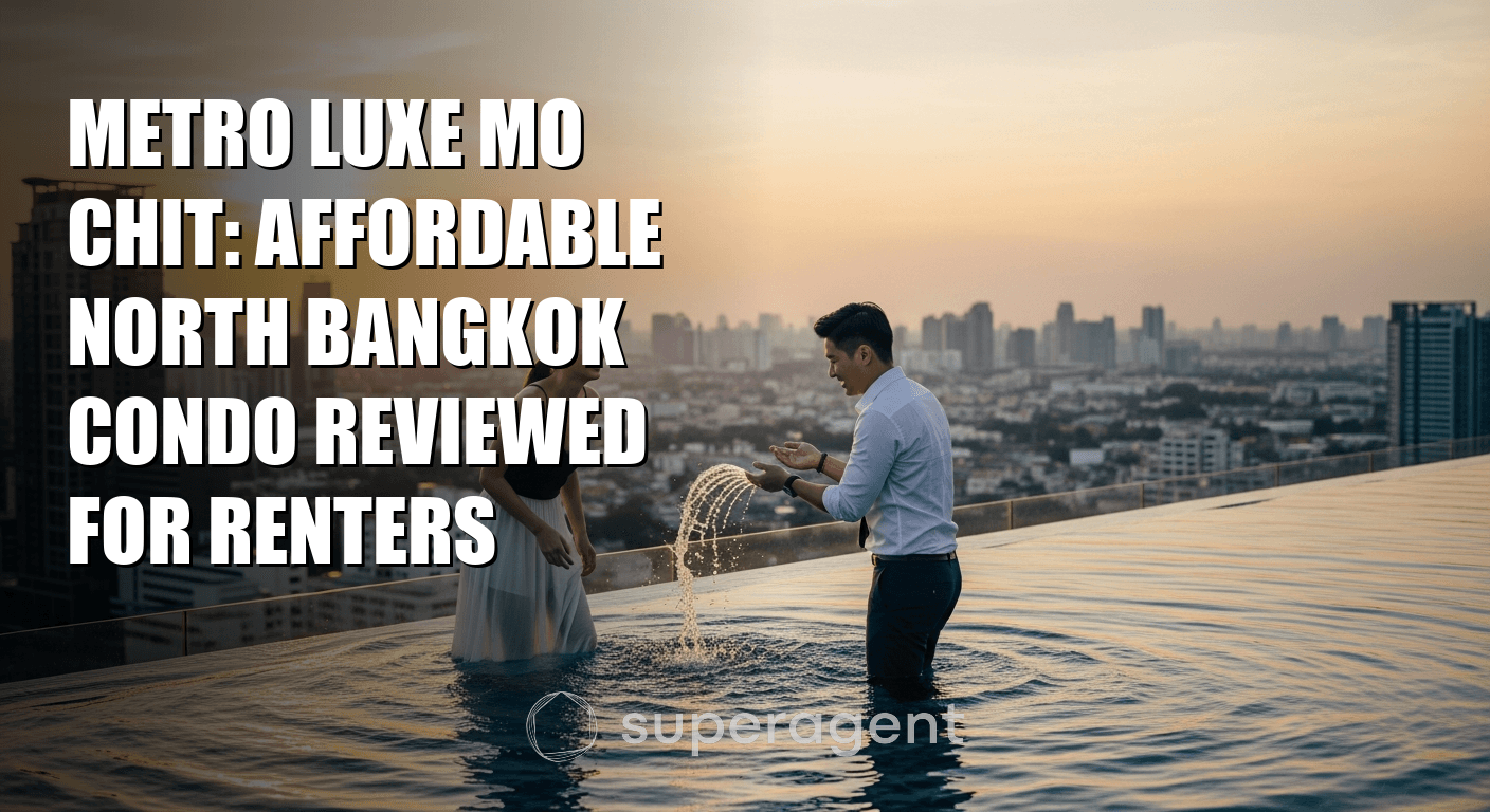 Metro Luxe Mo Chit: Affordable North Bangkok Condo Reviewed for Renters
