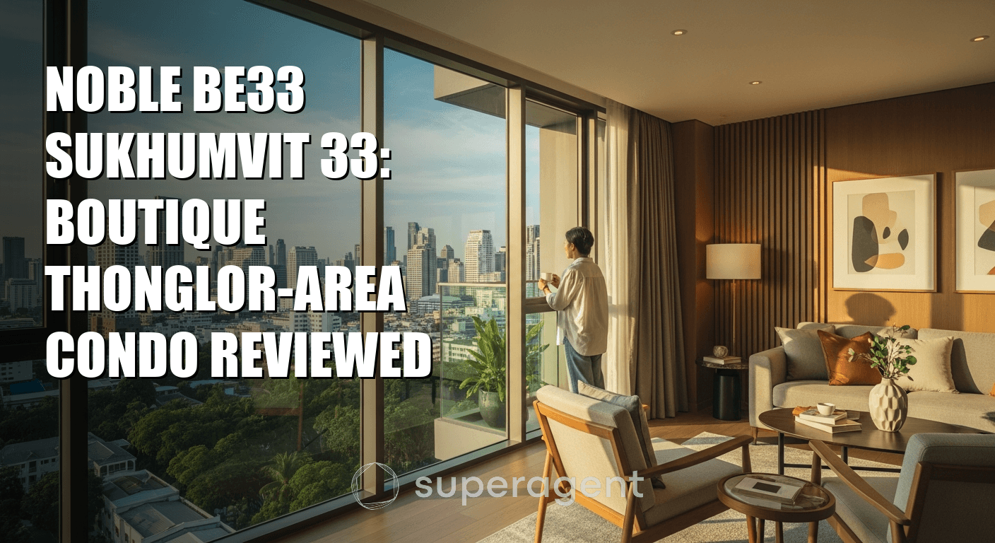Noble BE33 Sukhumvit 33: Boutique Thonglor-Area Condo Reviewed