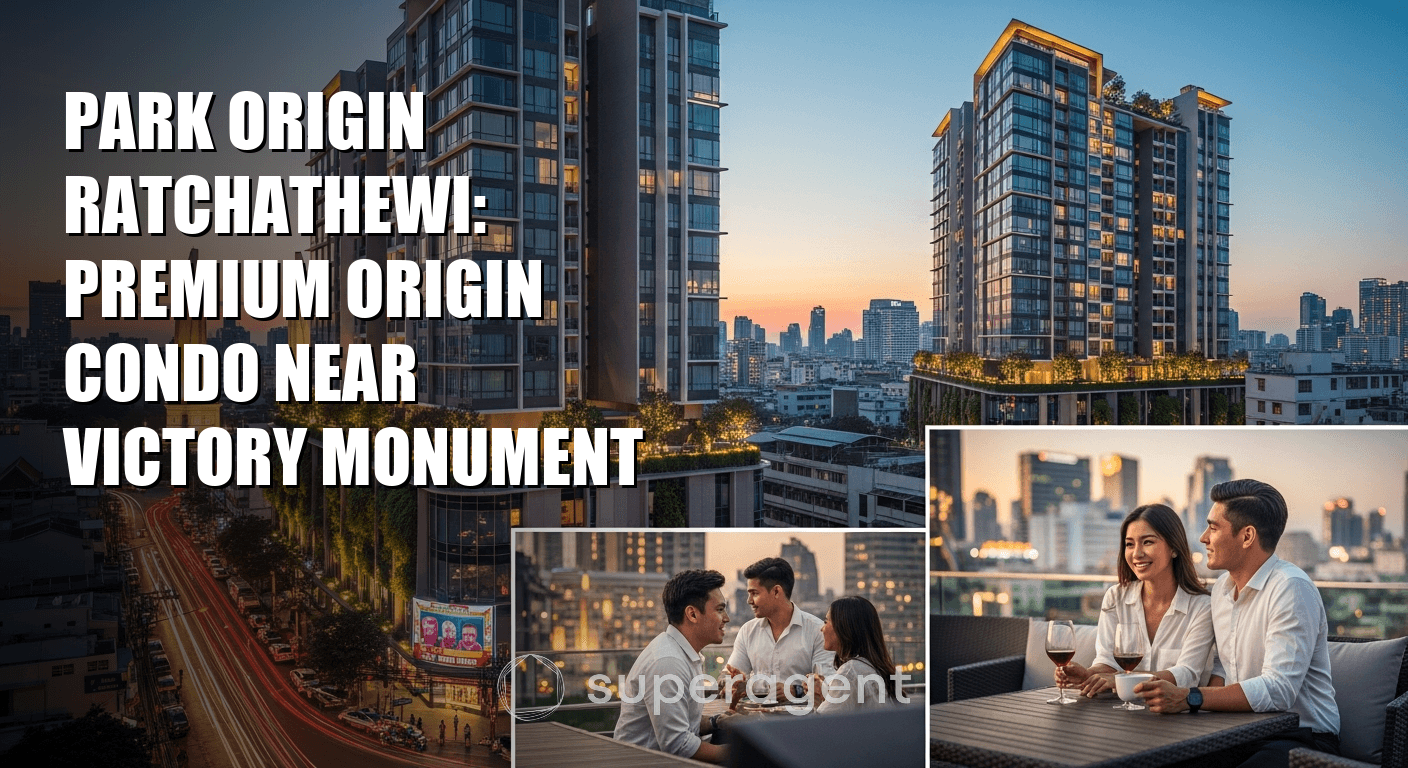 Park Origin Ratchathewi: คอนโดพรีเมียมใกล้อนุสาวรีย์ชัยสมรภูมิ