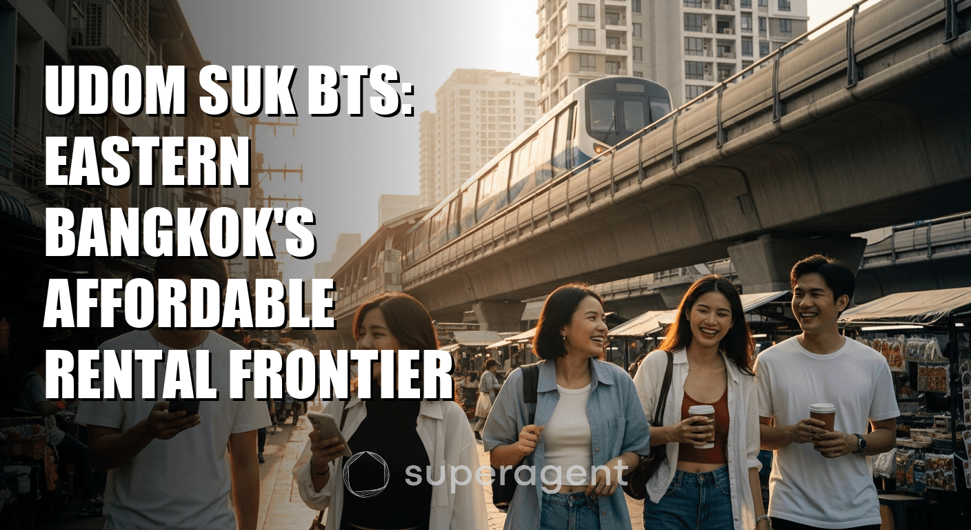 Udom Suk BTS: Eastern Bangkok's Affordable Rental Frontier