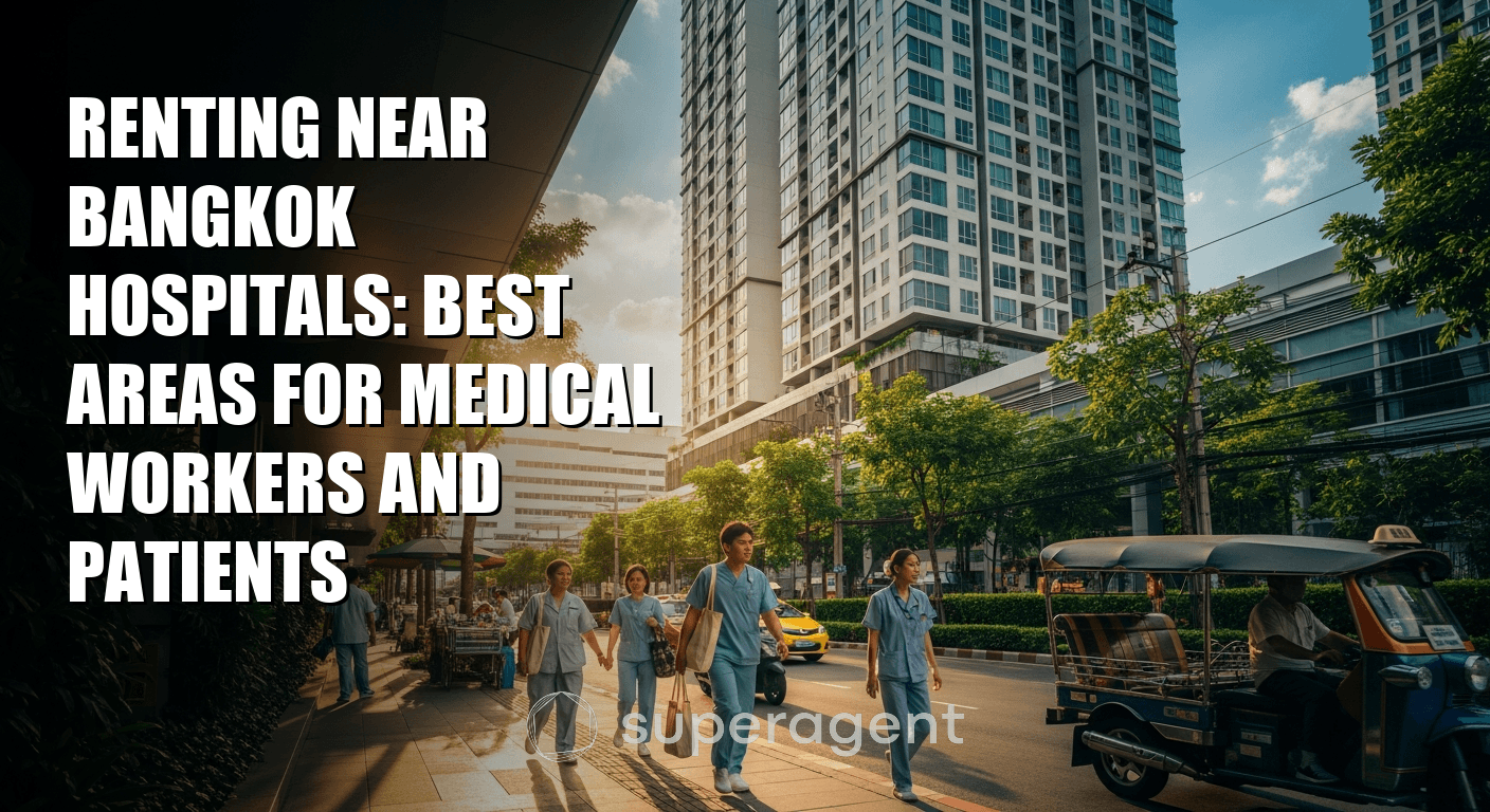 Renting Near Bangkok Hospitals: Best Areas for Medical Workers and Patients