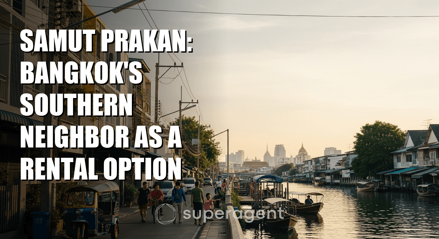 Samut Prakan: Bangkok's Southern Neighbor as a Rental Option