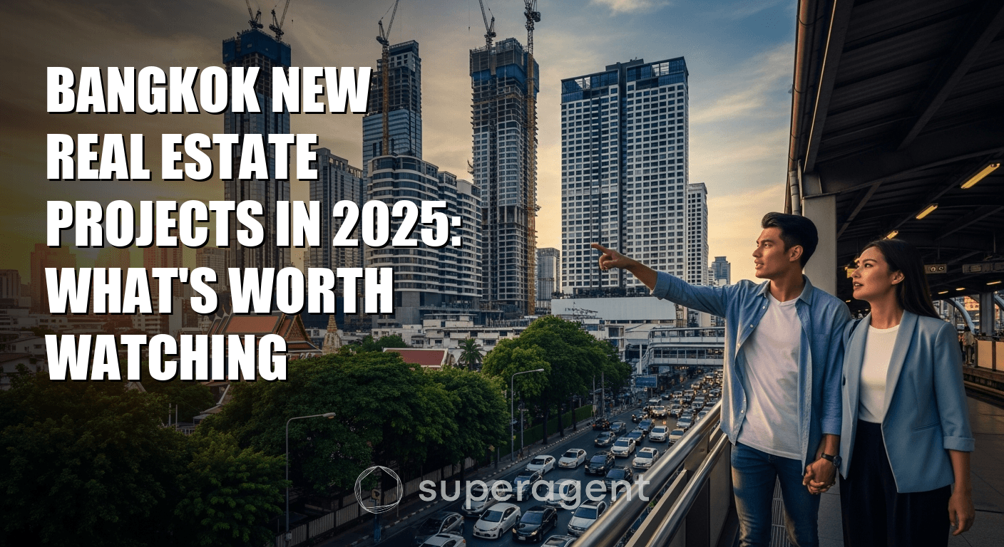 Bangkok New Real Estate Projects in 2025: What's Worth Watching