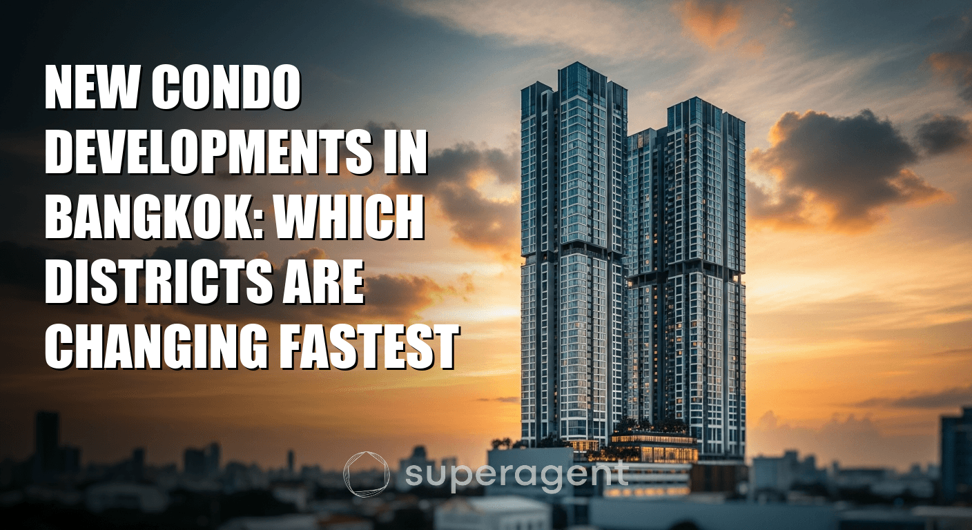 New Condo Developments in Bangkok: Which Districts Are Changing Fastest