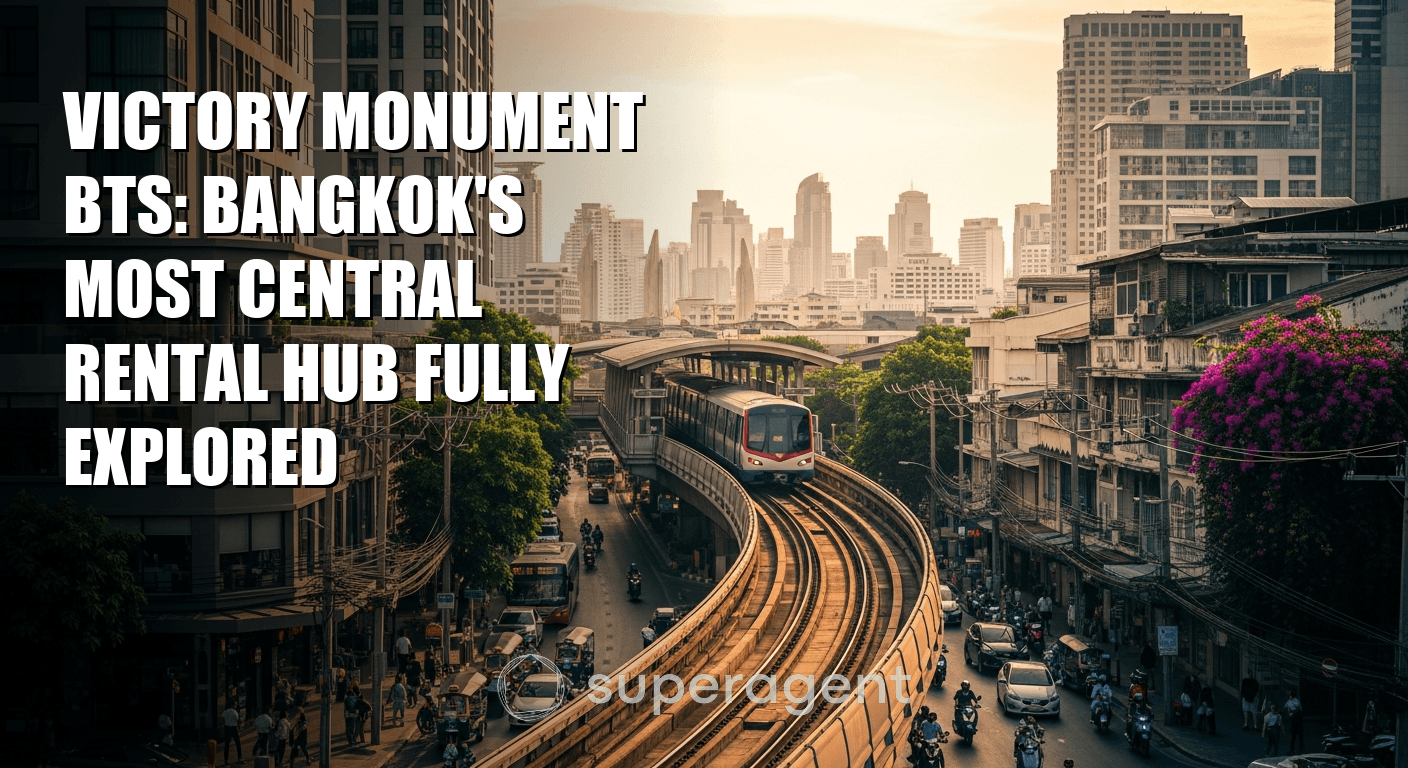 Victory Monument BTS: Bangkok's Most Central Rental Hub Fully Explored