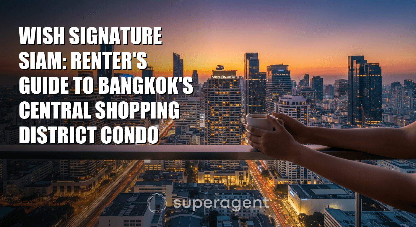 Wish Signature Siam: Renter's Guide to Bangkok's Central Shopping District Condo