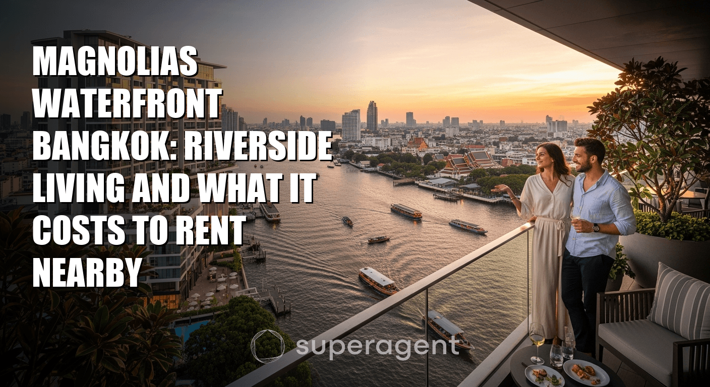 Magnolias Waterfront Bangkok: Riverside Living and What It Costs to Rent Nearby