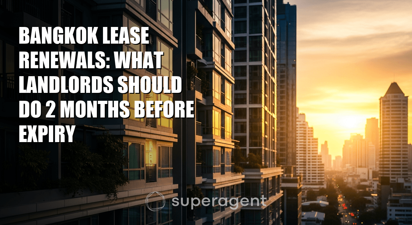 Bangkok Lease Renewals: What Landlords Should Do 2 Months Before Expiry