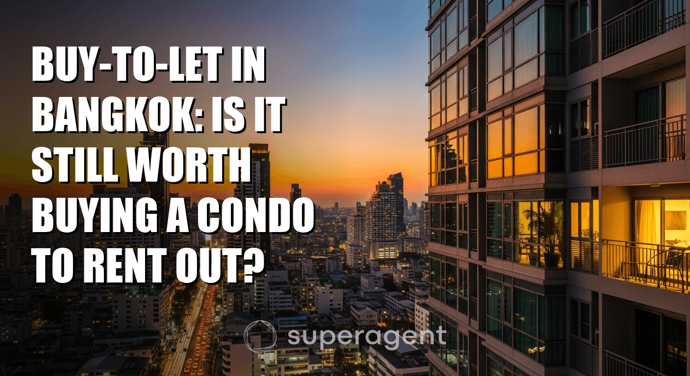 Buy-to-Let in Bangkok: Is It Still Worth Buying a Condo to Rent Out?