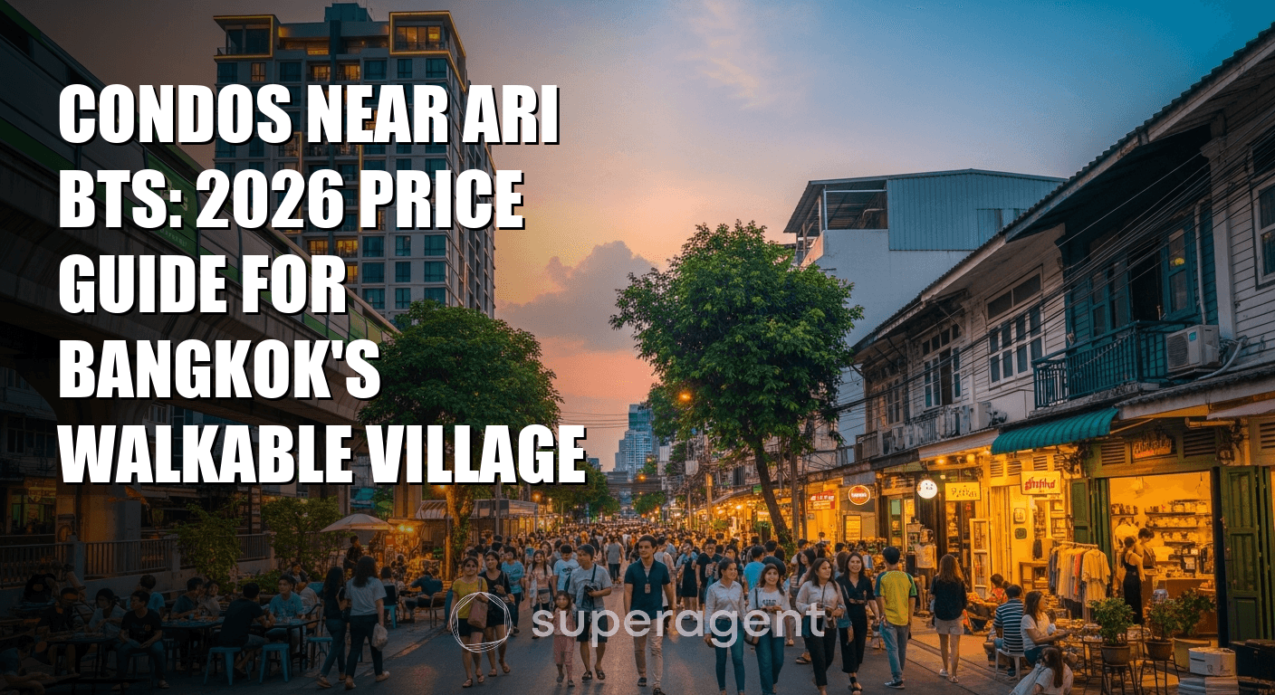 Condos Near Ari BTS: 2026 Price Guide for Bangkok's Walkable Village