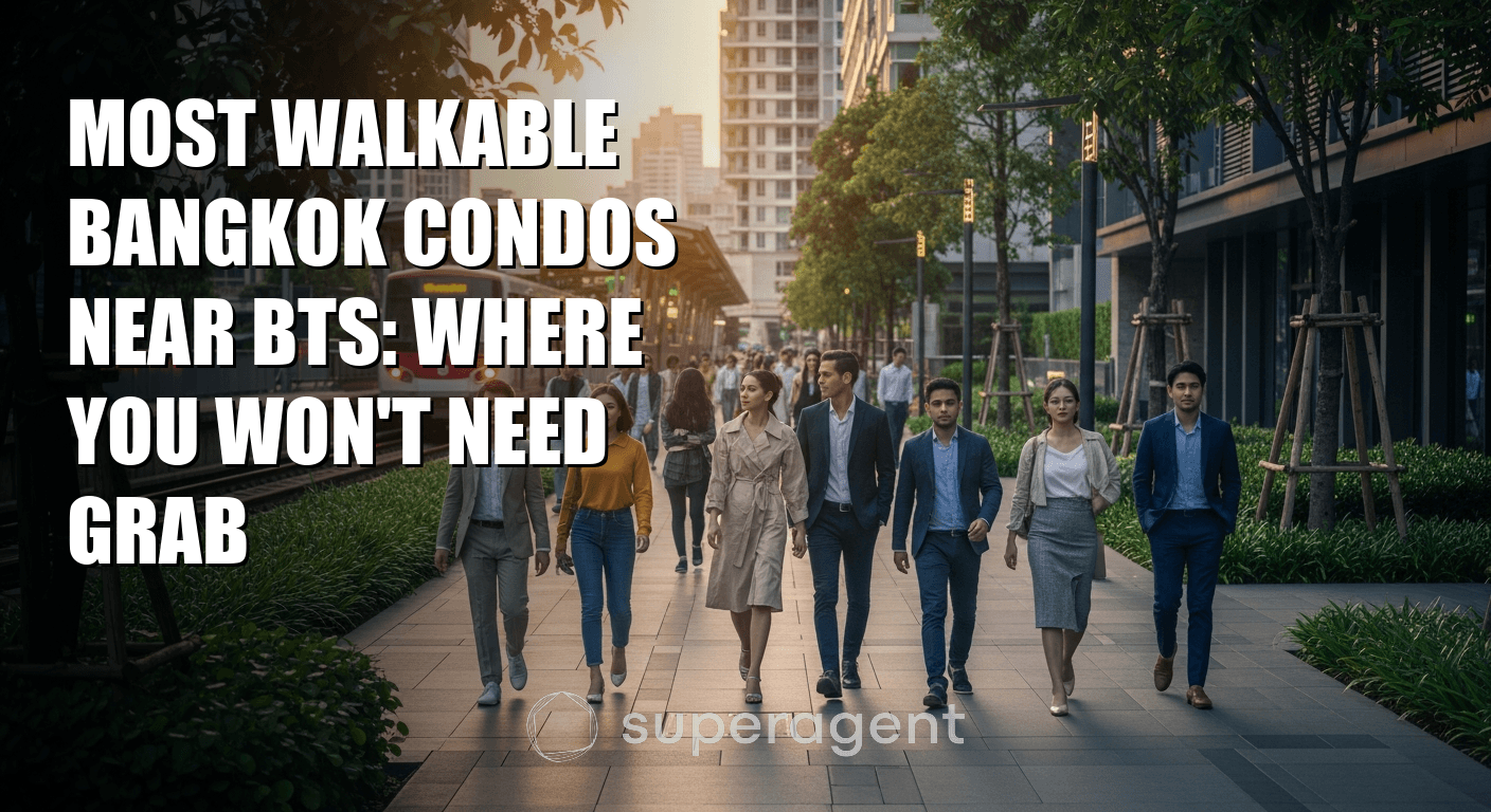 Most Walkable Bangkok Condos Near BTS: Where You Won't Need Grab