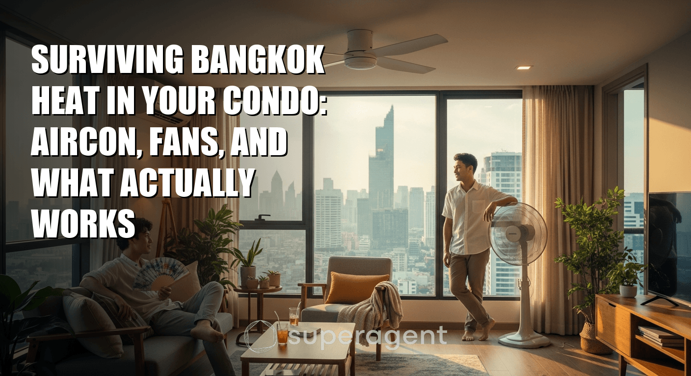 การอยู่รอดจากความร้อนของกรุงเทพในคอนโดของคุณ: แอร์, พัดลม และสิ่งที่ใช้ได้จริง
