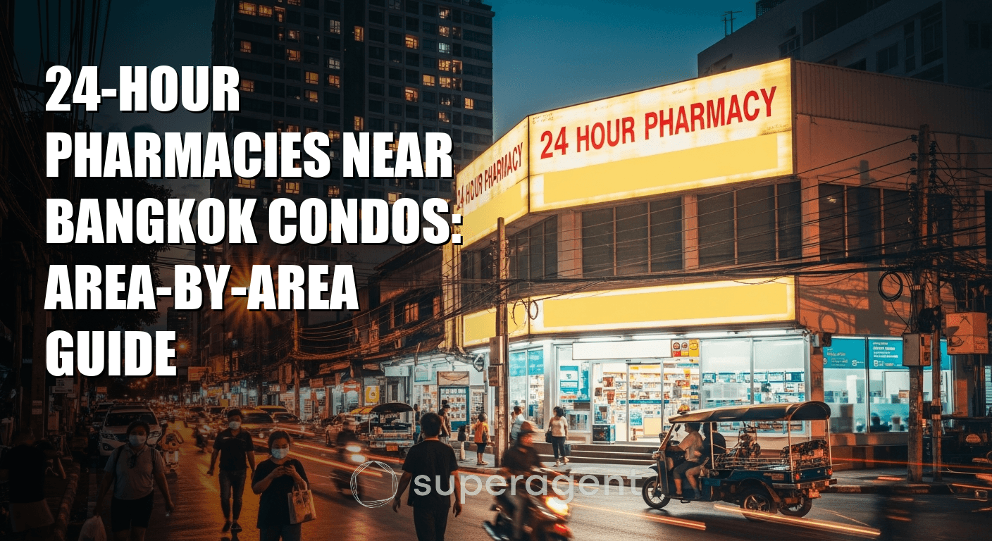 24-Hour Pharmacies Near Bangkok Condos: Area-by-Area Guide