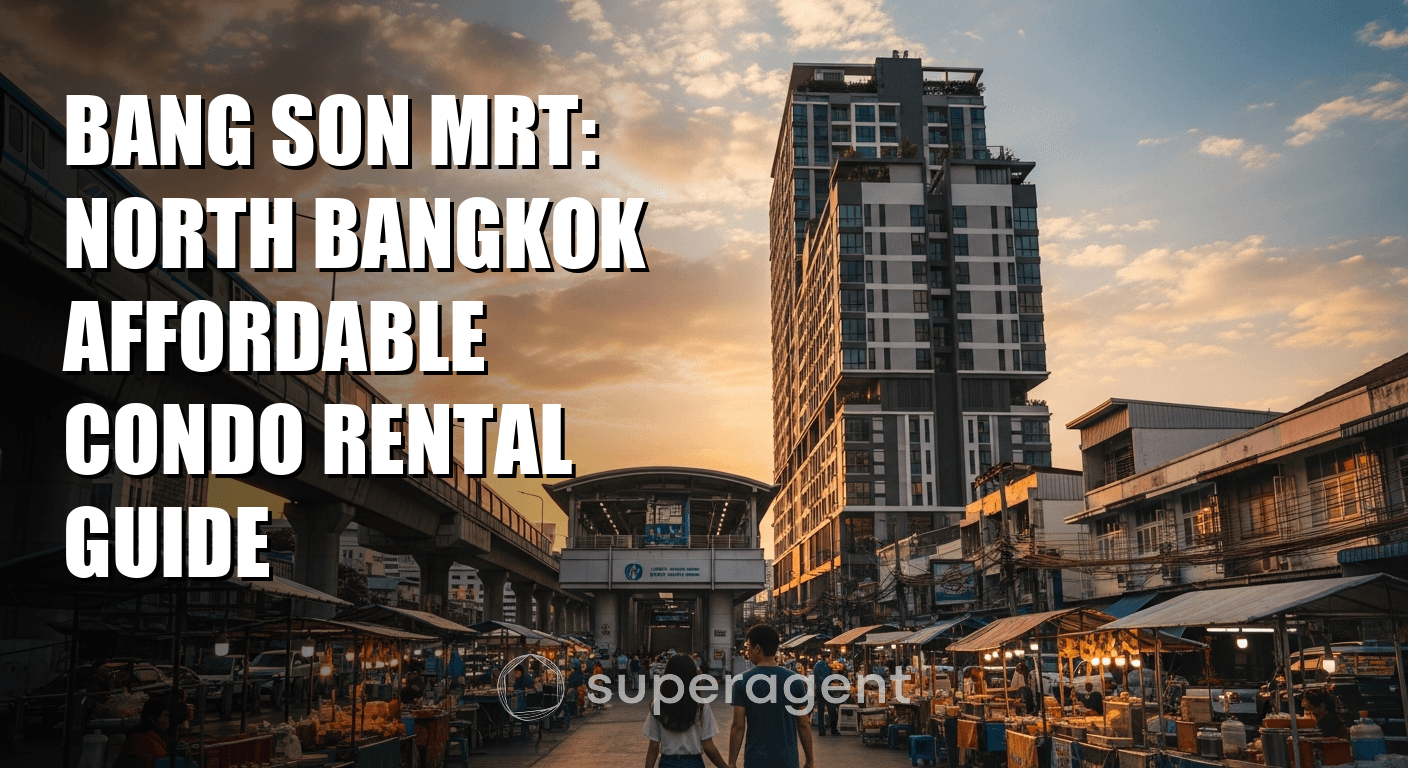 Bang Son MRT: North Bangkok Affordable Condo Rental Guide