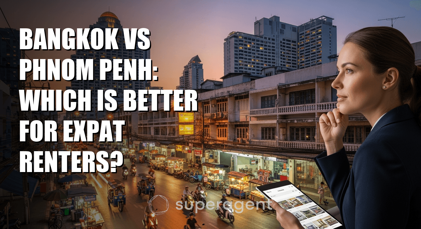 Bangkok vs Phnom Penh: Which Is Better for Expat Renters?