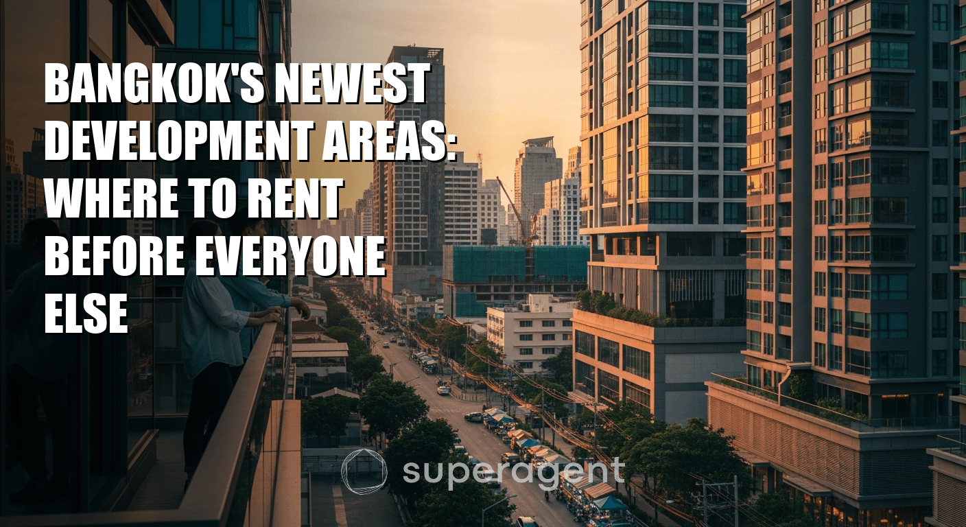 Bangkok's Newest Development Areas: Where to Rent Before Everyone Else