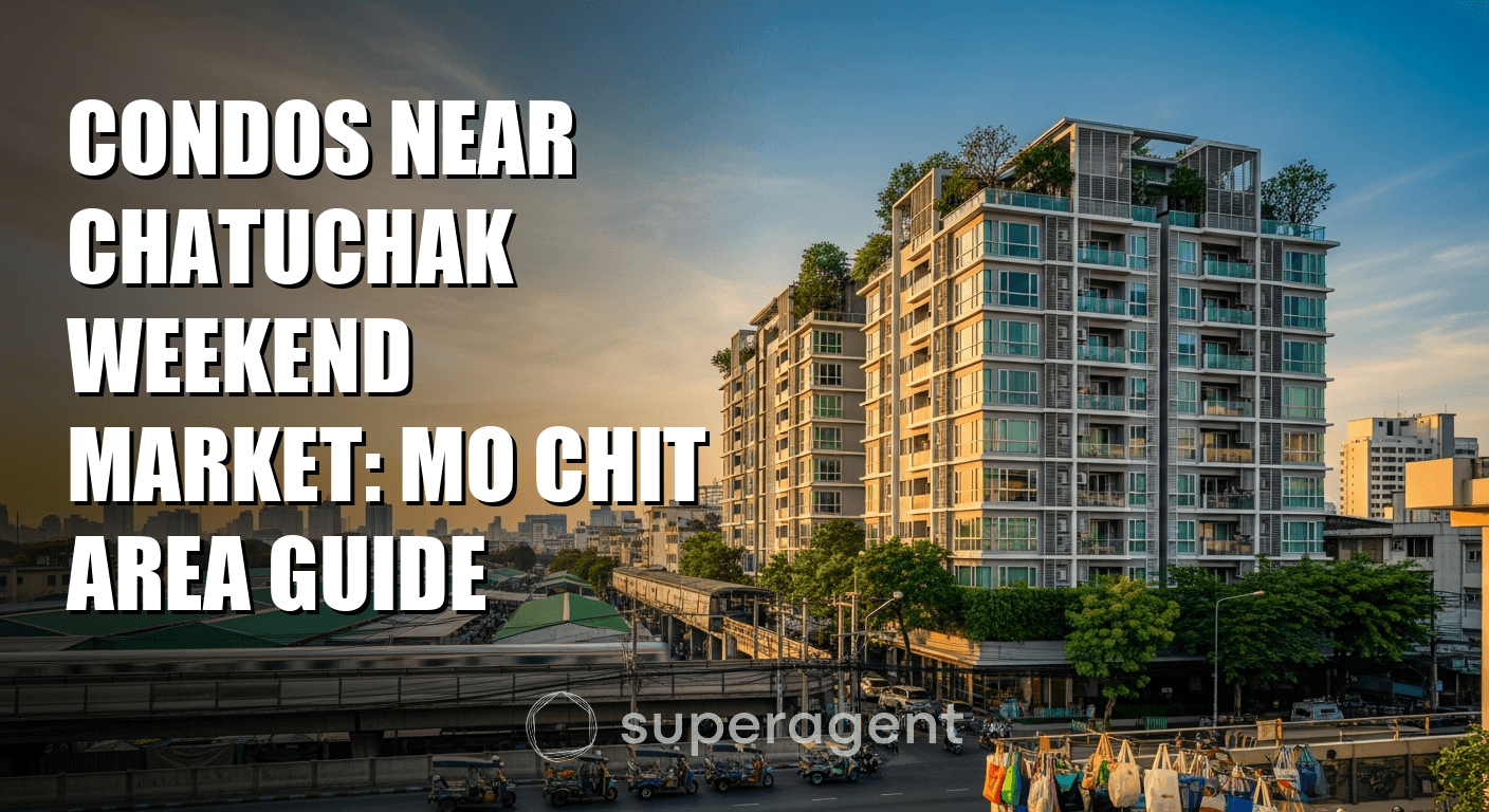 Condos Near Chatuchak Weekend Market: Mo Chit Area Guide