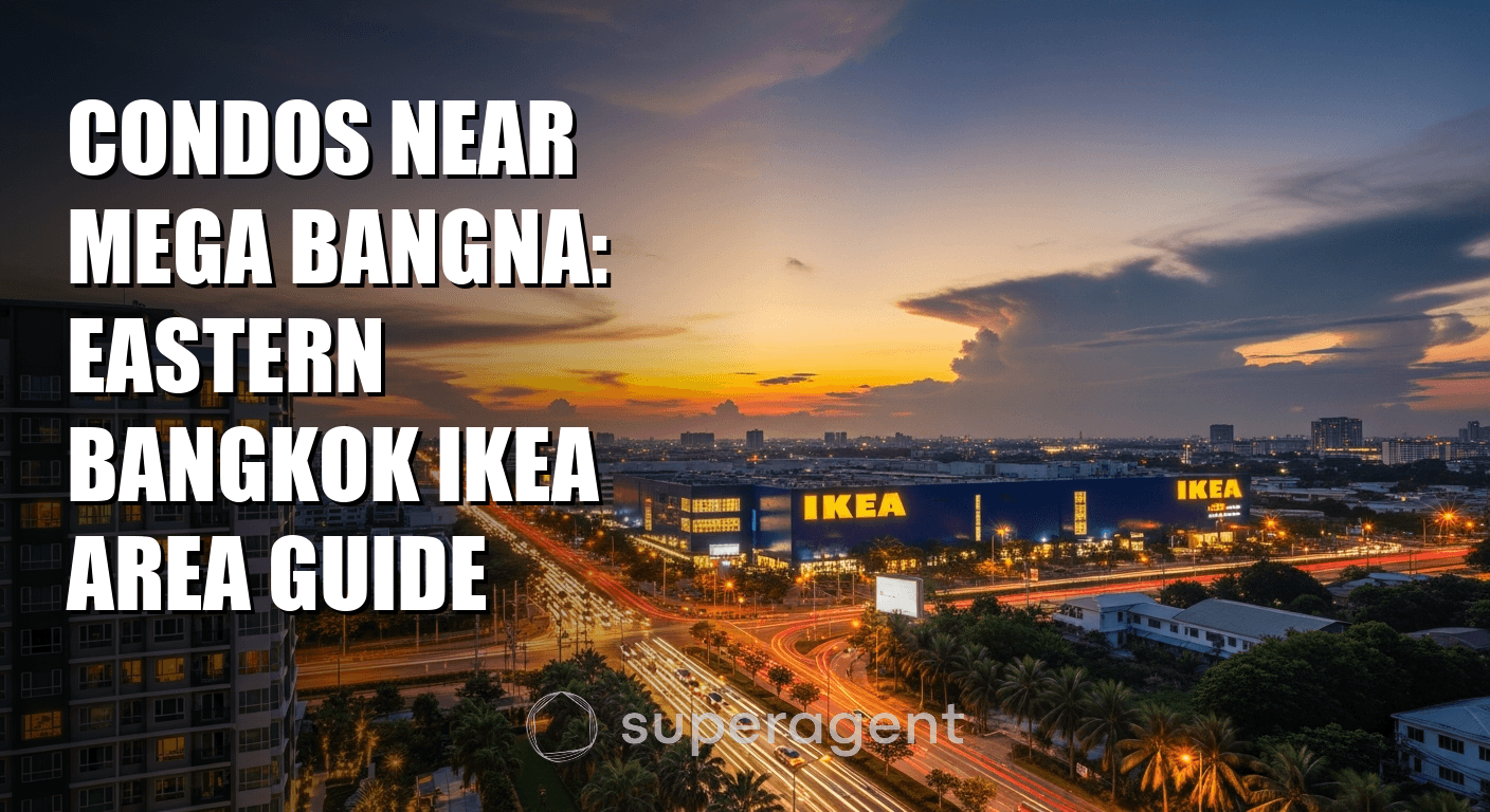 Condos Near Mega Bangna: Eastern Bangkok IKEA Area Guide