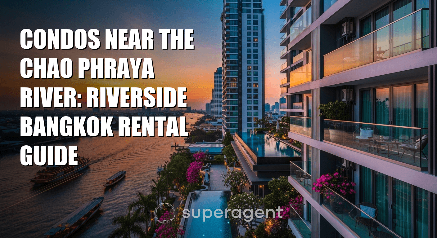 Condos Near the Chao Phraya River: Riverside Bangkok Rental Guide