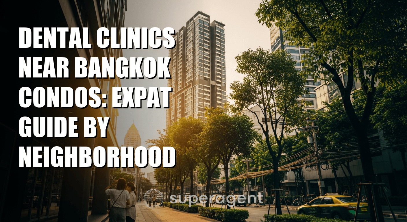 Dental Clinics Near Bangkok Condos: Expat Guide by Neighborhood