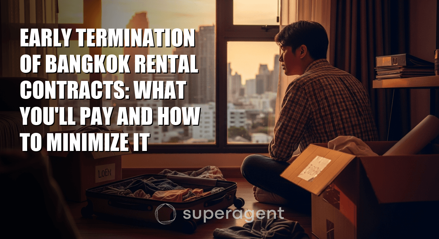Early Termination of Bangkok Rental Contracts: What You'll Pay and How to Minimize It