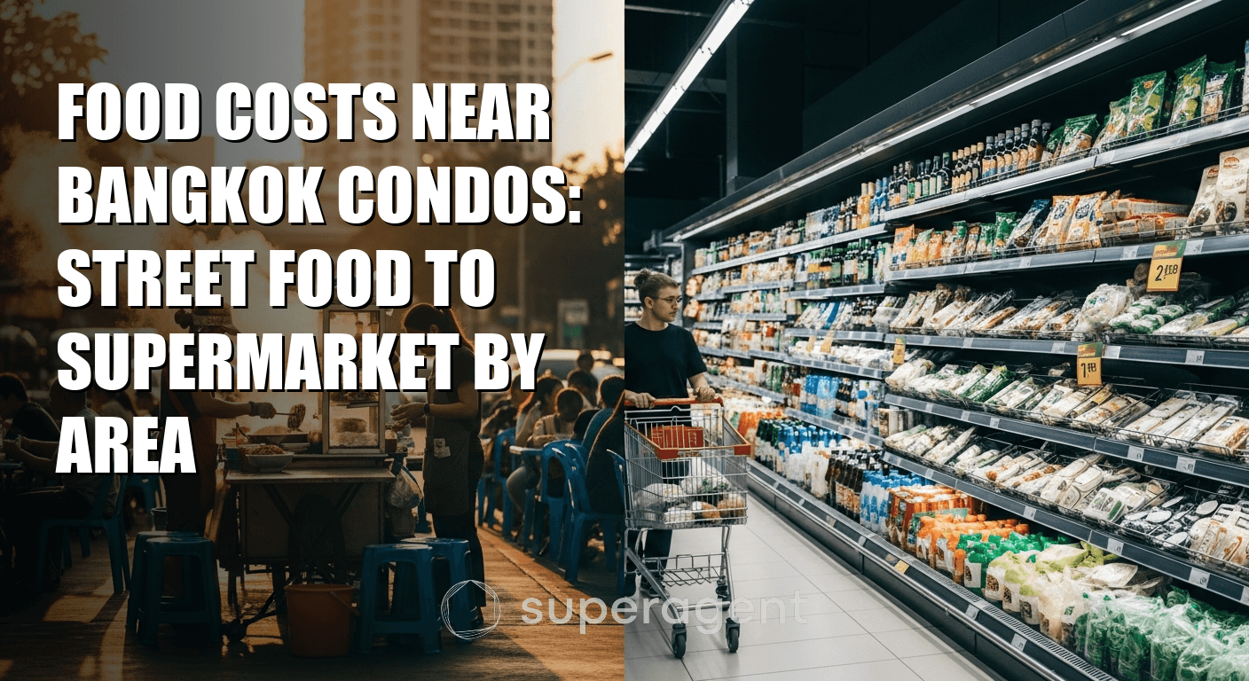 Food Costs Near Bangkok Condos: Street Food to Supermarket by Area