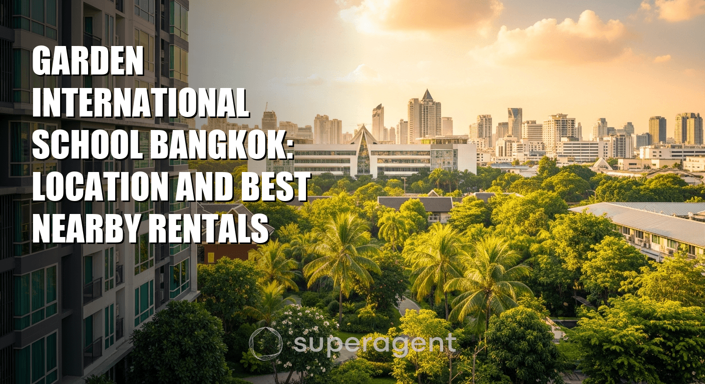 Garden International School Bangkok: Location and Best Nearby Rentals