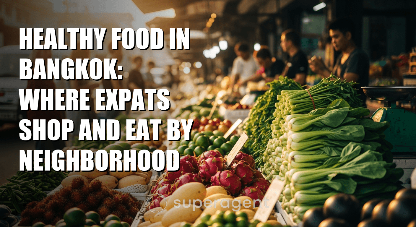 Healthy Food in Bangkok: Where Expats Shop and Eat by Neighborhood
