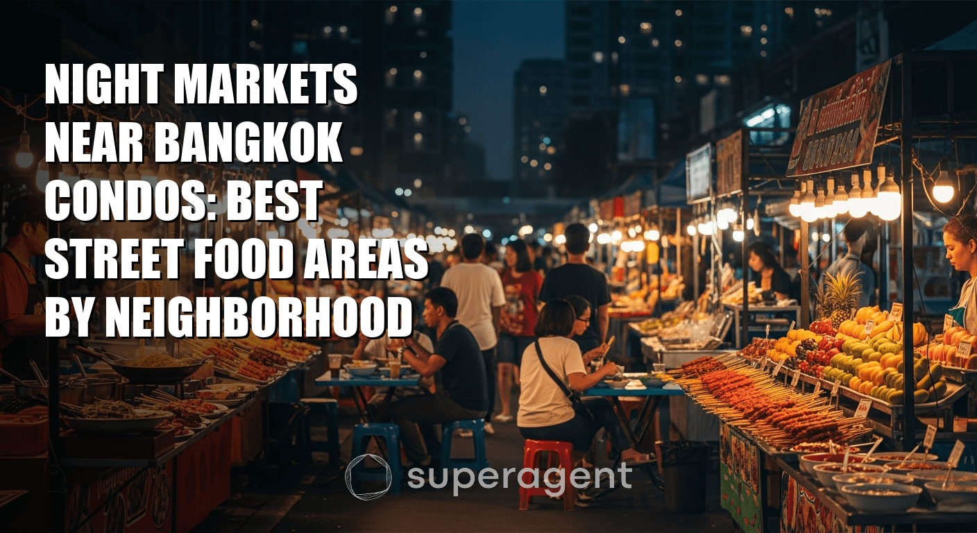 Night Markets Near Bangkok Condos: Best Street Food Areas by Neighborhood