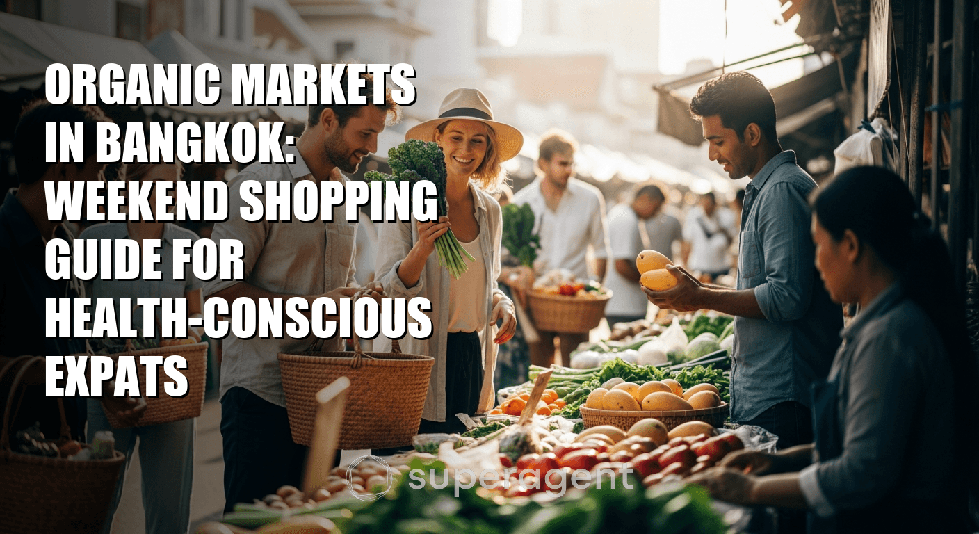 Organic Markets in Bangkok: Weekend Shopping Guide for Health-Conscious Expats