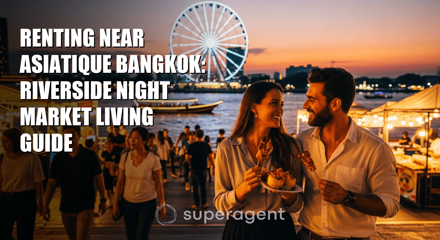 Renting Near Asiatique Bangkok: Riverside Night Market Living Guide