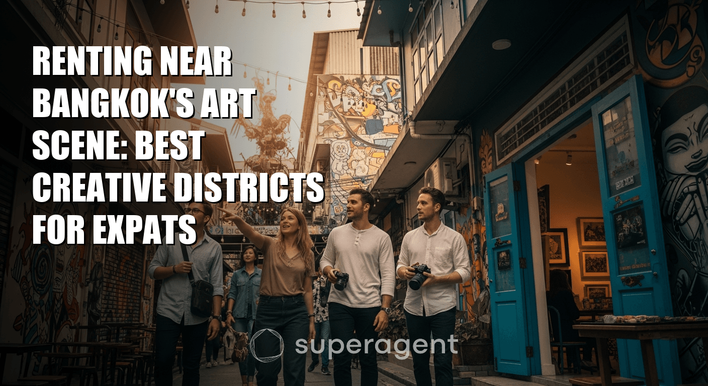 Renting Near Bangkok's Art Scene: Best Creative Districts for Expats