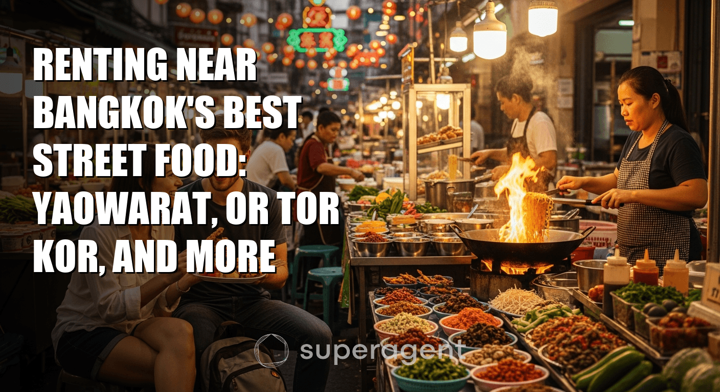 Renting Near Bangkok's Best Street Food: Yaowarat, Or Tor Kor, and More