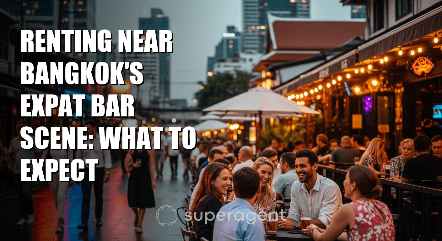 Renting Near Bangkok's Expat Bar Scene: What to Expect
