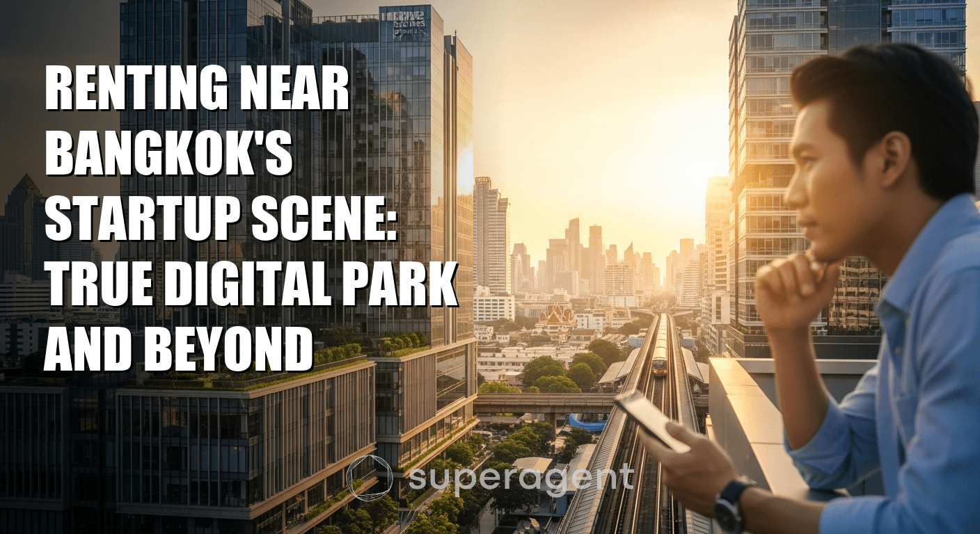Renting Near Bangkok's Startup Scene: True Digital Park and Beyond