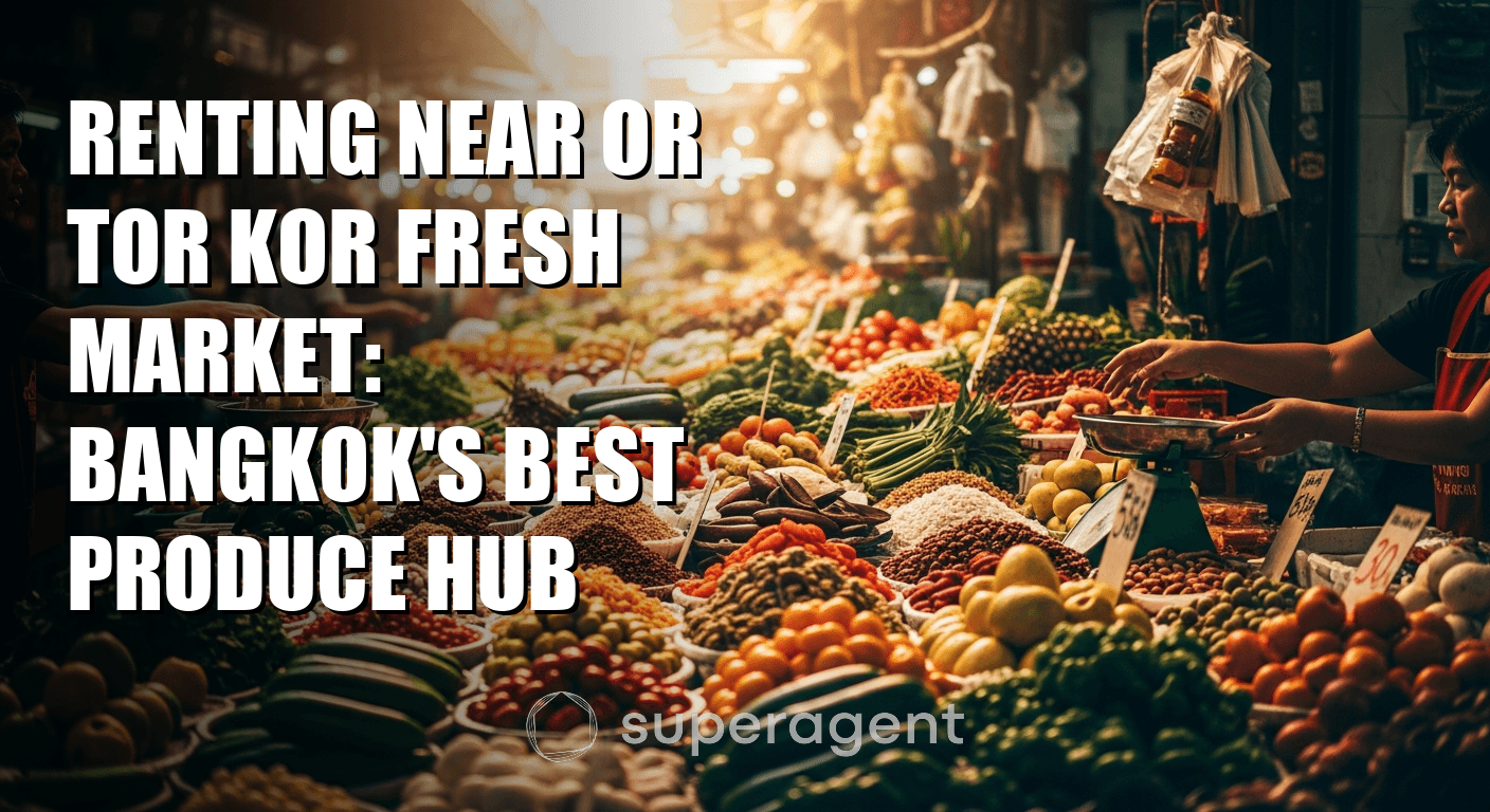 Renting Near Or Tor Kor Fresh Market: Bangkok's Best Produce Hub