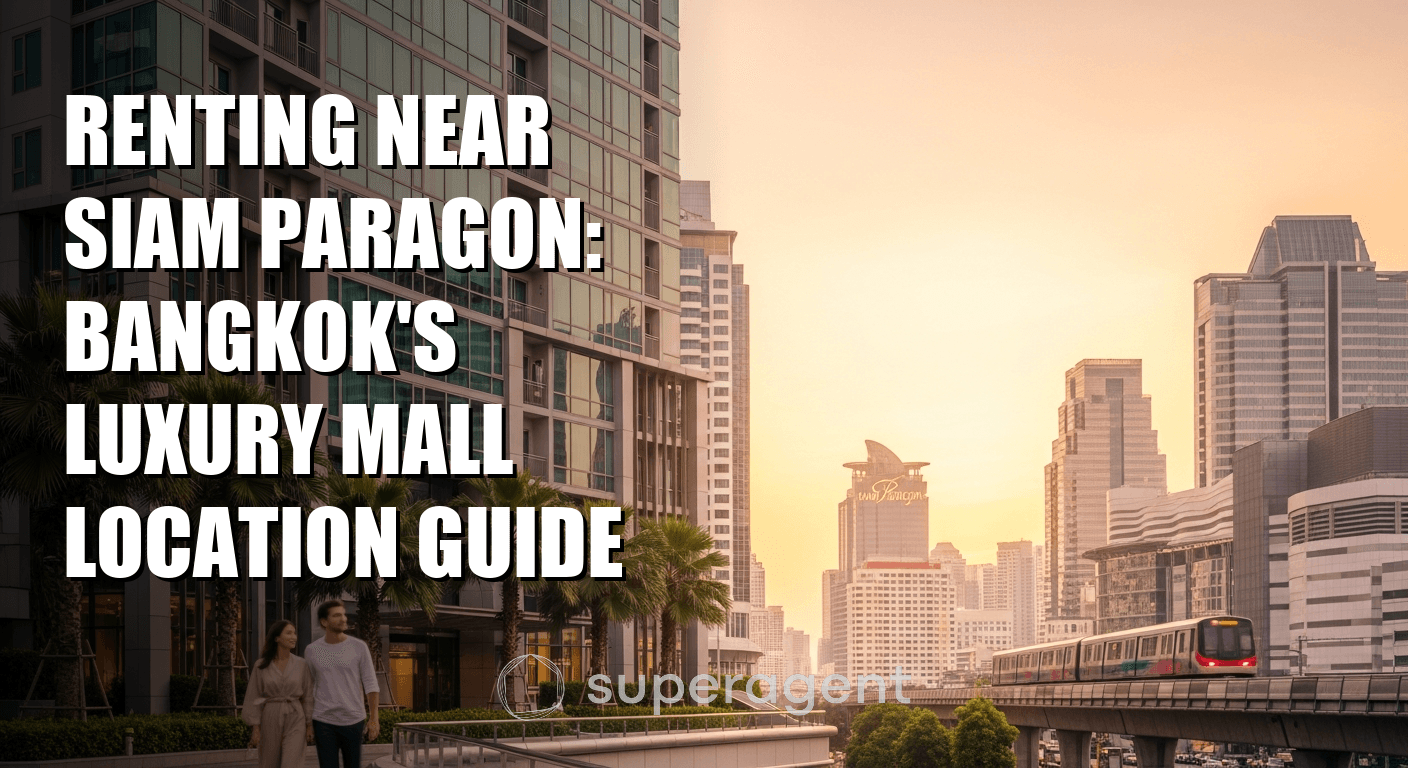 Renting Near Siam Paragon: Bangkok's Luxury Mall Location Guide