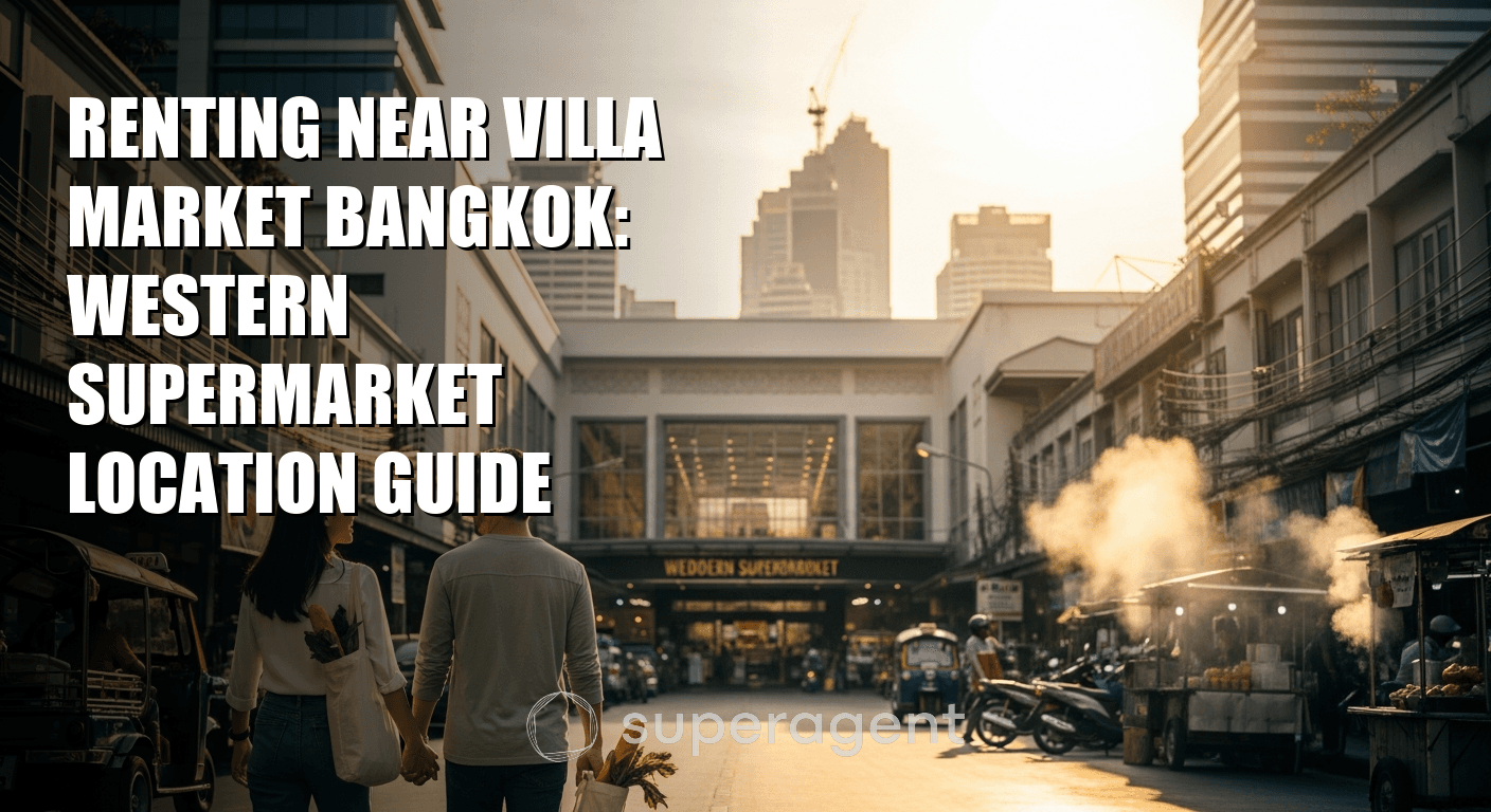 Renting Near Villa Market Bangkok: Western Supermarket Location Guide