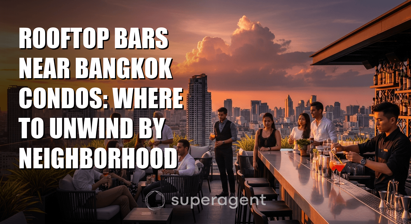 Rooftop Bars Near Bangkok Condos: Where to Unwind by Neighborhood
