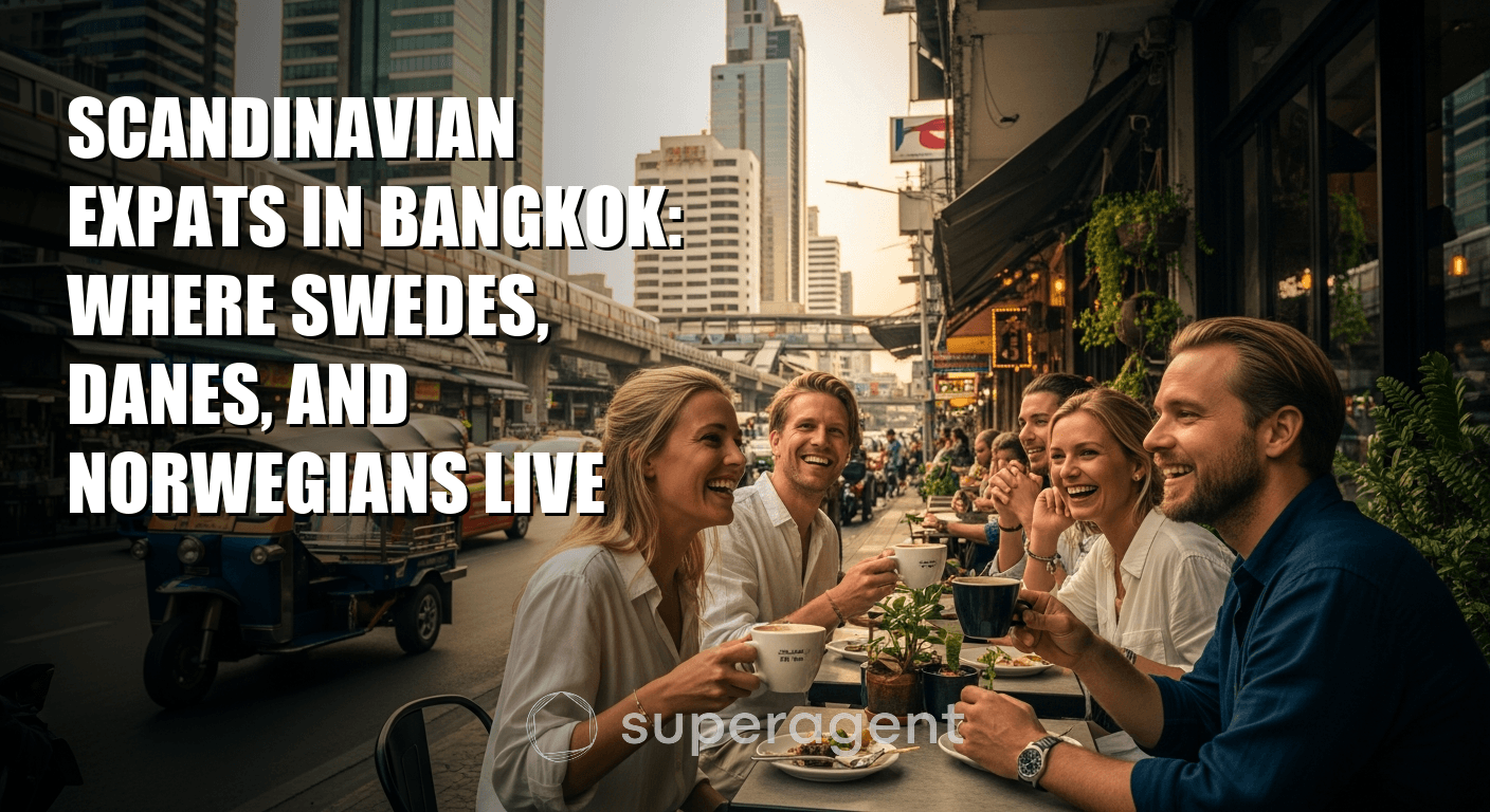 Scandinavian Expats in Bangkok: Where Swedes, Danes, and Norwegians Live