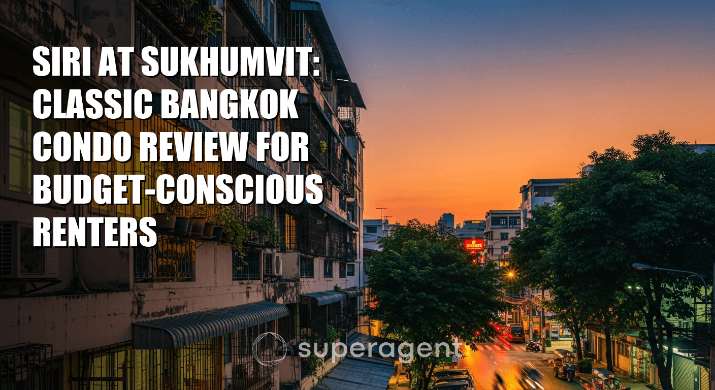 Siri at Sukhumvit: Classic Bangkok Condo Review for Budget-Conscious Renters