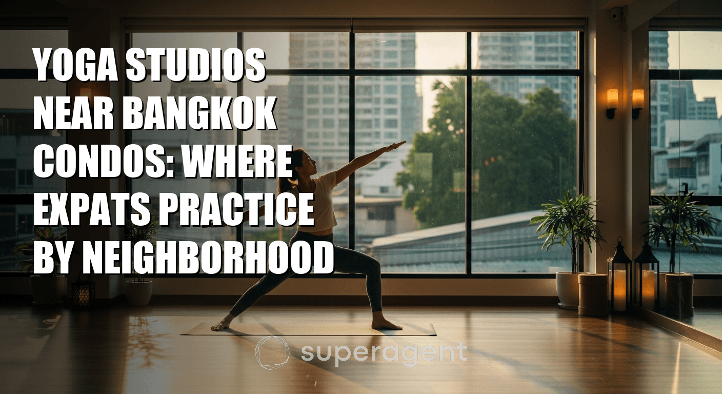 Yoga Studios Near Bangkok Condos: Where Expats Practice by Neighborhood